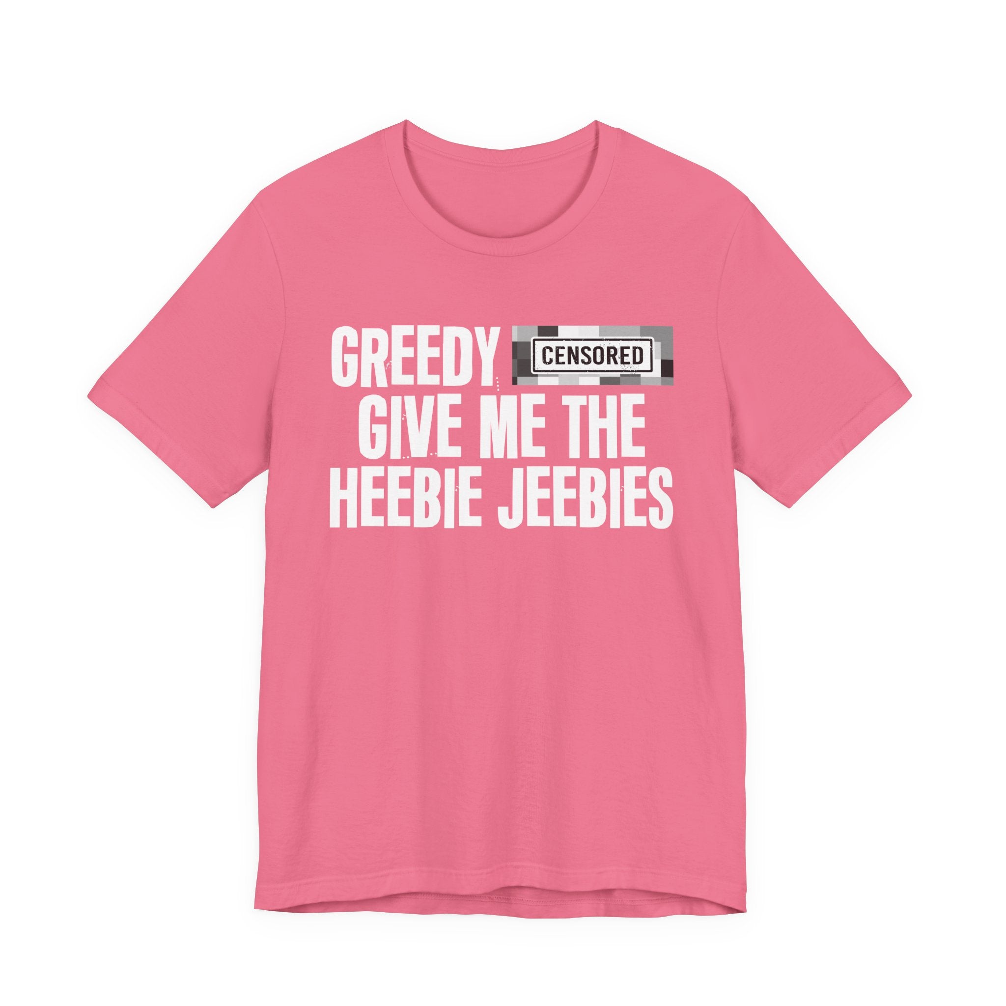 Greedy Censored [Bitch] Give Me The Heebie Jeebies - Funny Scary Quote Tee