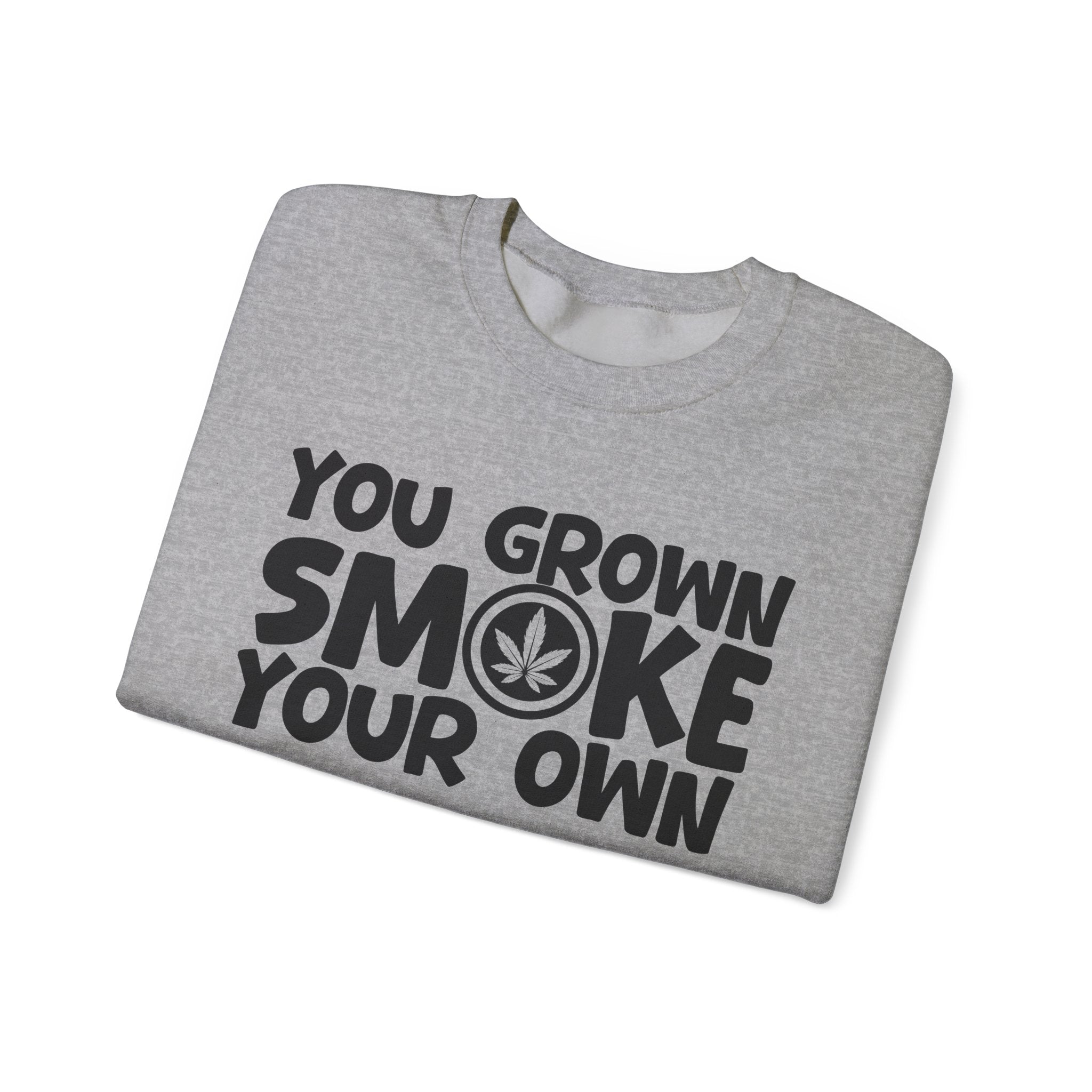 You Grown Smoke Your Own - Funny Back In The Days Sweatshirt