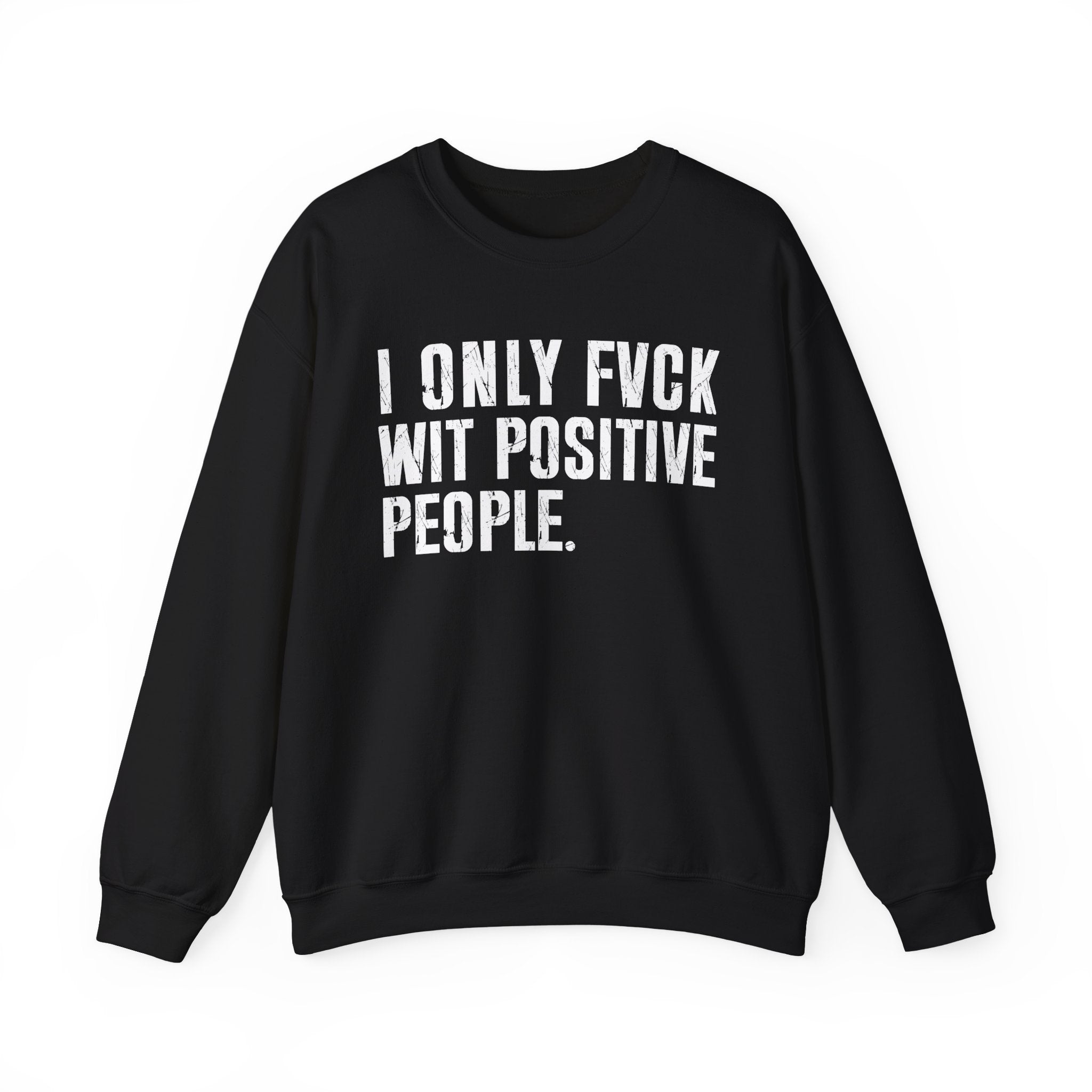 I Only Fuck With Positive People — Sweatshirt