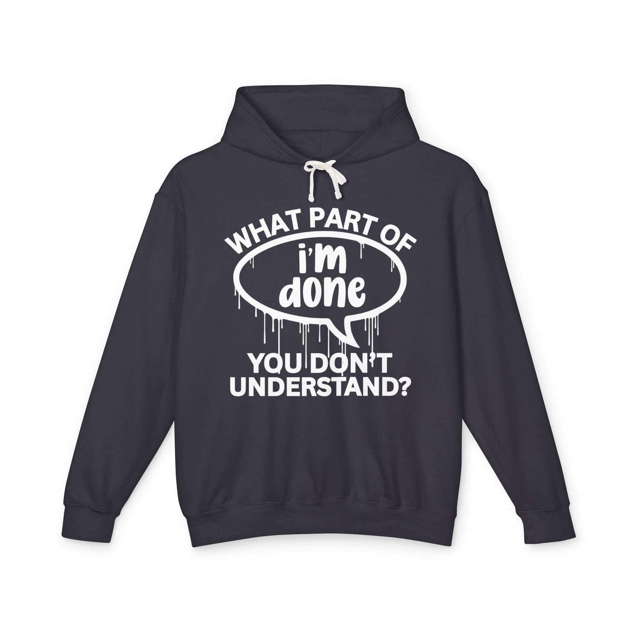 What Part of I'M DONE You Don't Understand? Bold Statement Sweatshirt