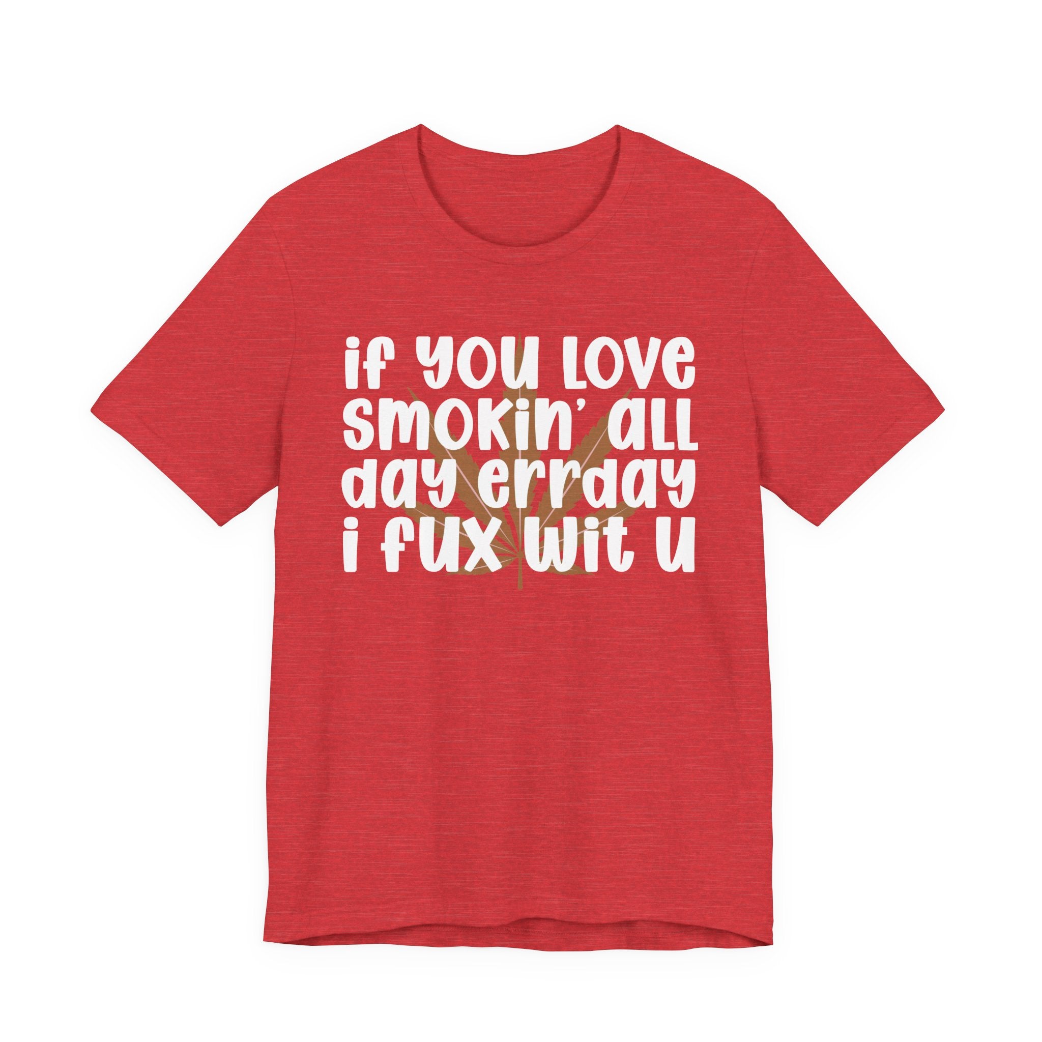 If You Love Smokin' All Day  Err'day I Fux Wit U - Reggaeton Fan T-Shirt