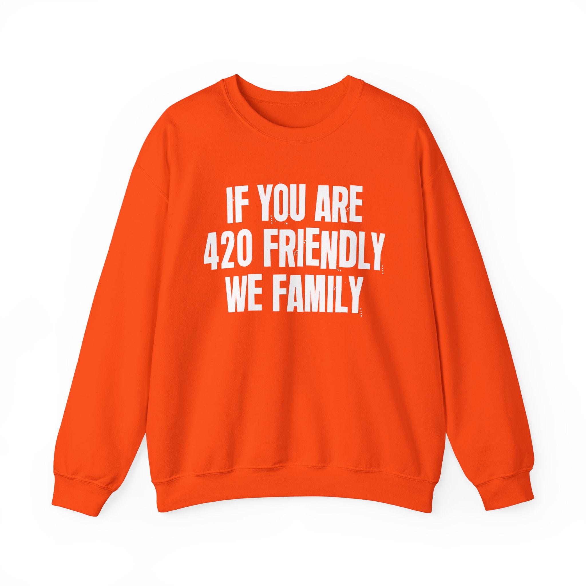 If You Are 420 Friendly We Family — Funny Cannabis Lovers Sweatshirt