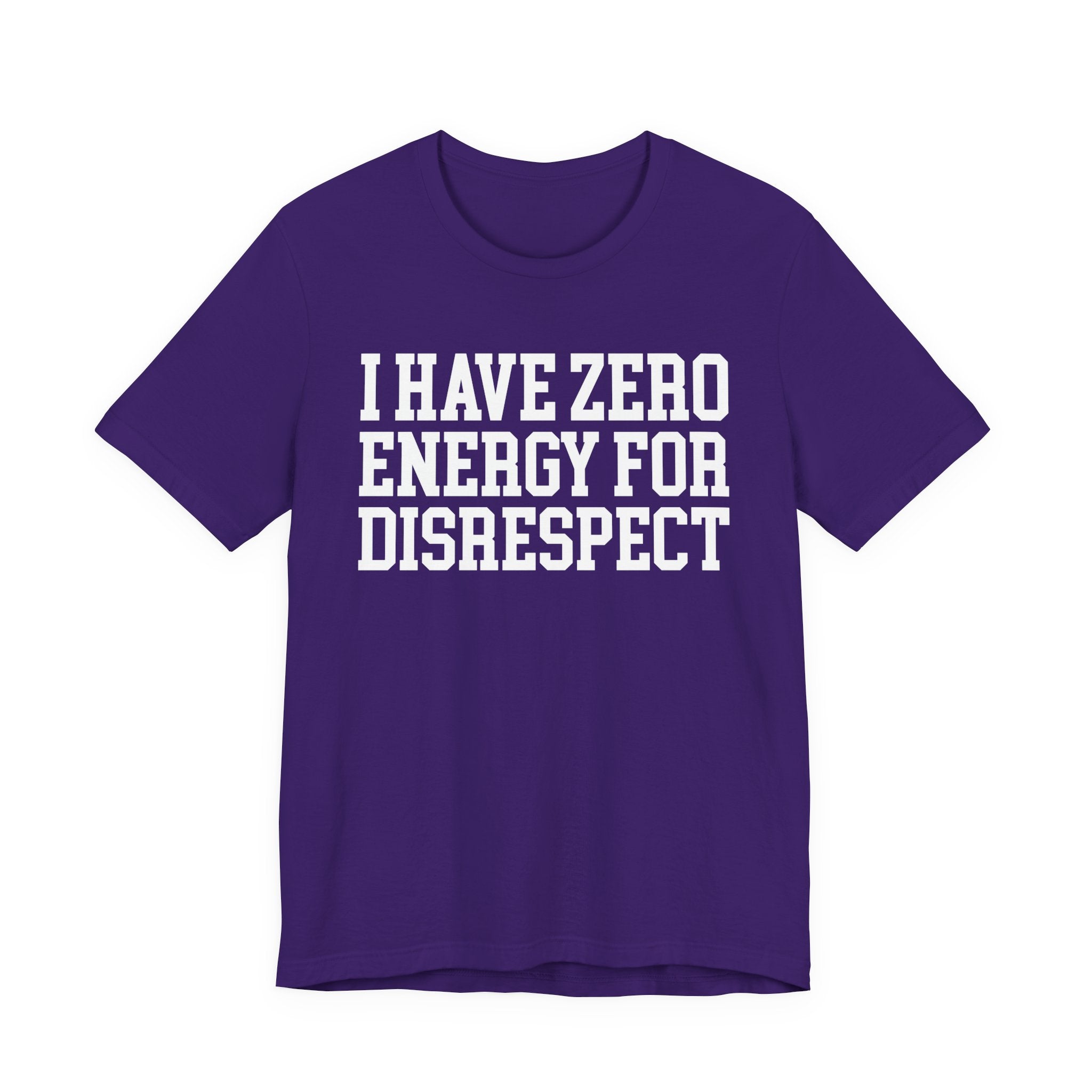 I Have Zero Energy For Disrespect - Tshirt