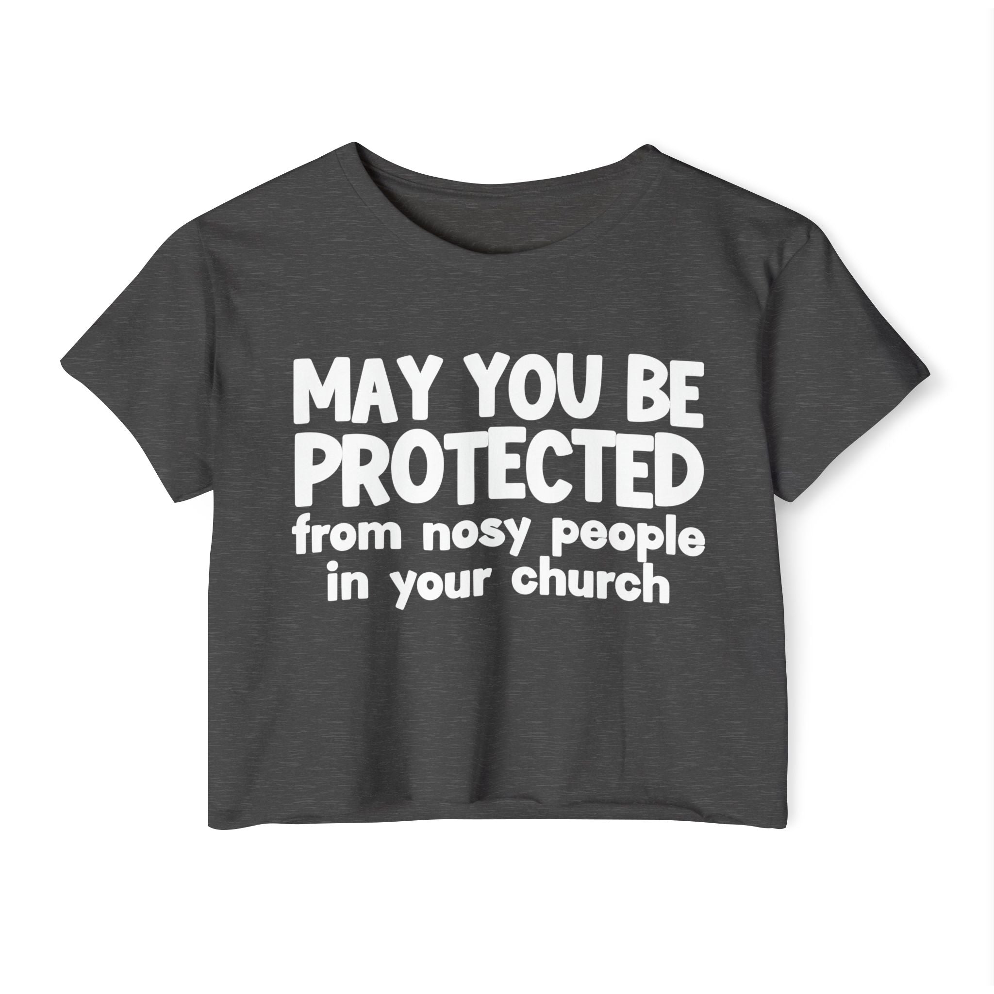May You Be Protected From Nosy People In Your Church - Inspirational Quote Crop Top