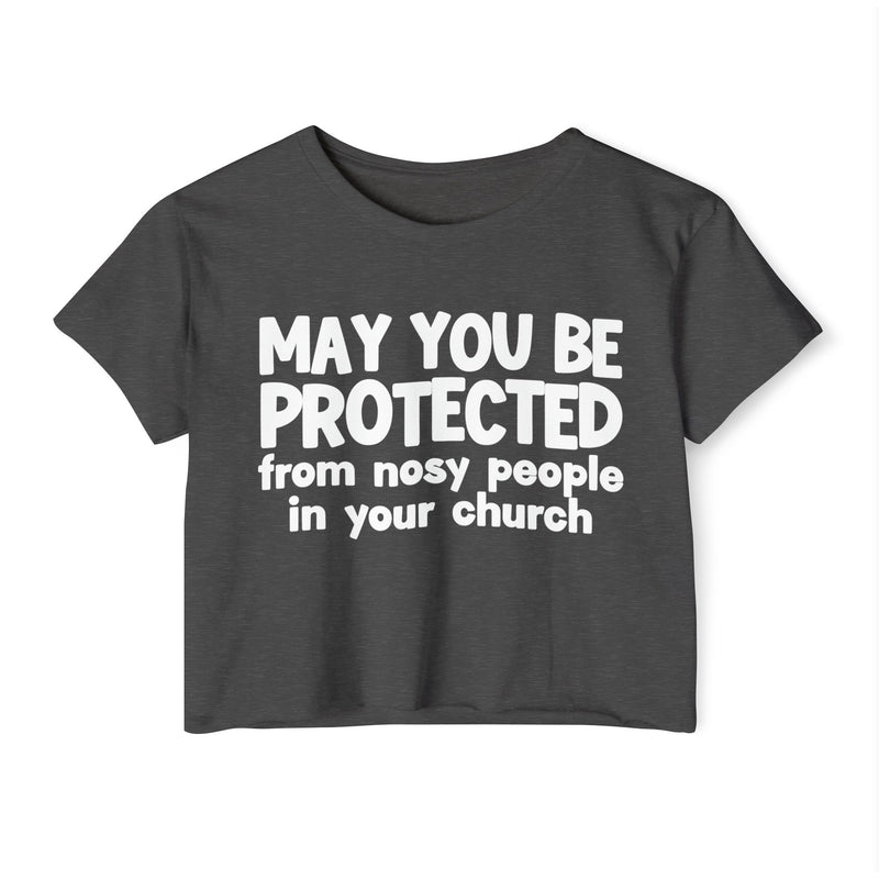 May You Be Protected From Nosy People In Your Church - Inspirational Quote Crop Top