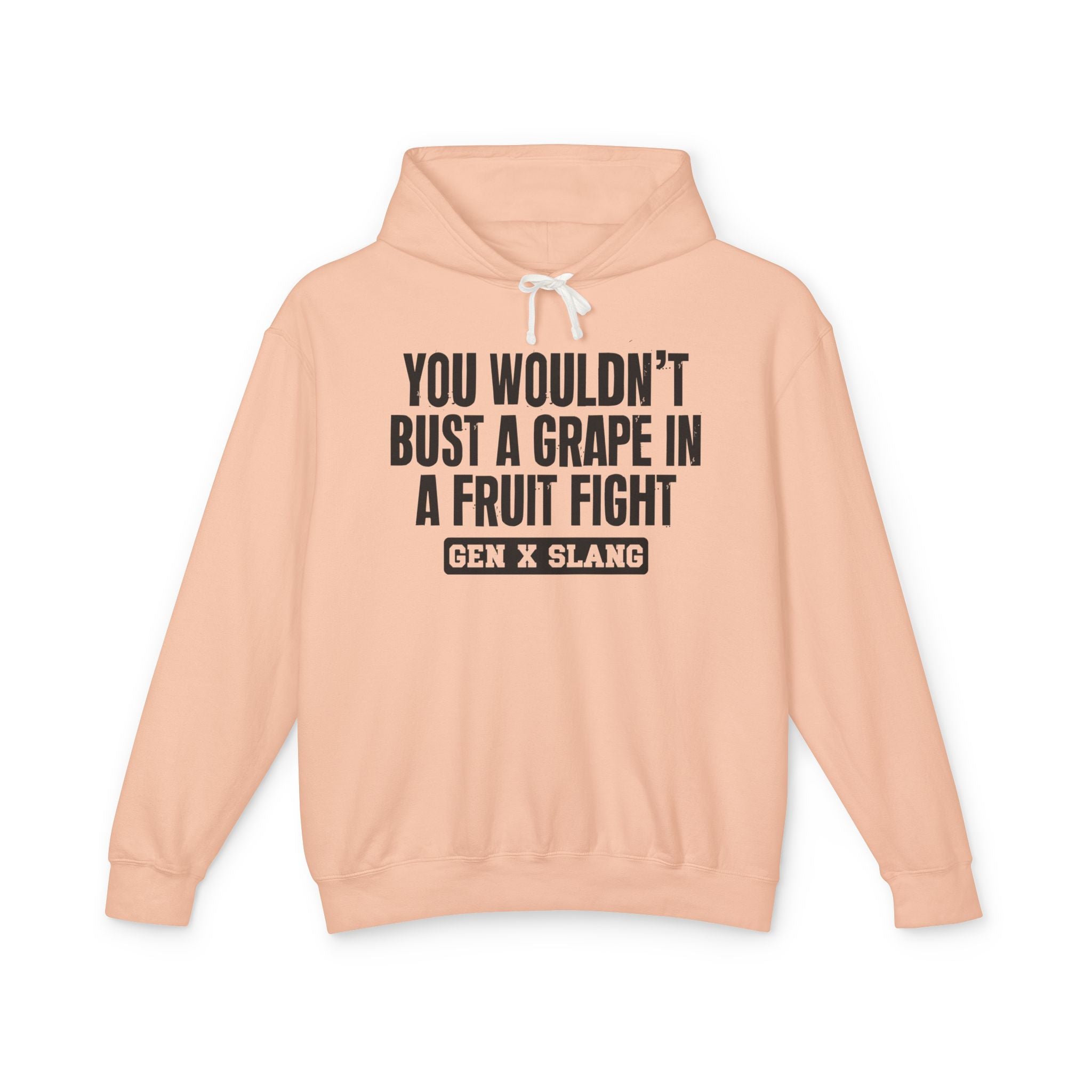 You Wouldn't Bust A Grape In A Fruit Fight - Gen X Slang Hoodie
