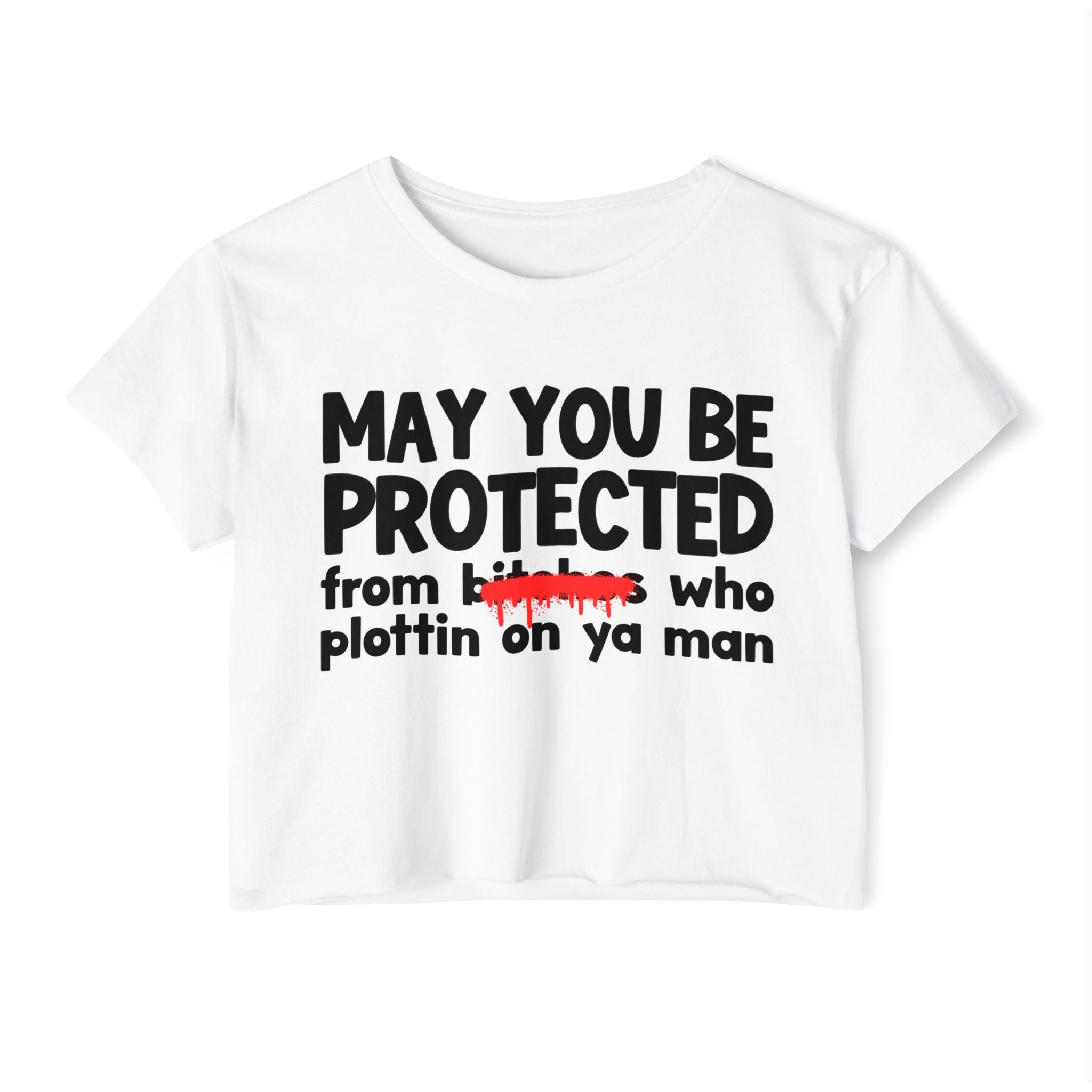 May You Be Protected From Bitches Who Plottin On Ya Man — Funny Protection Statement Crop Top