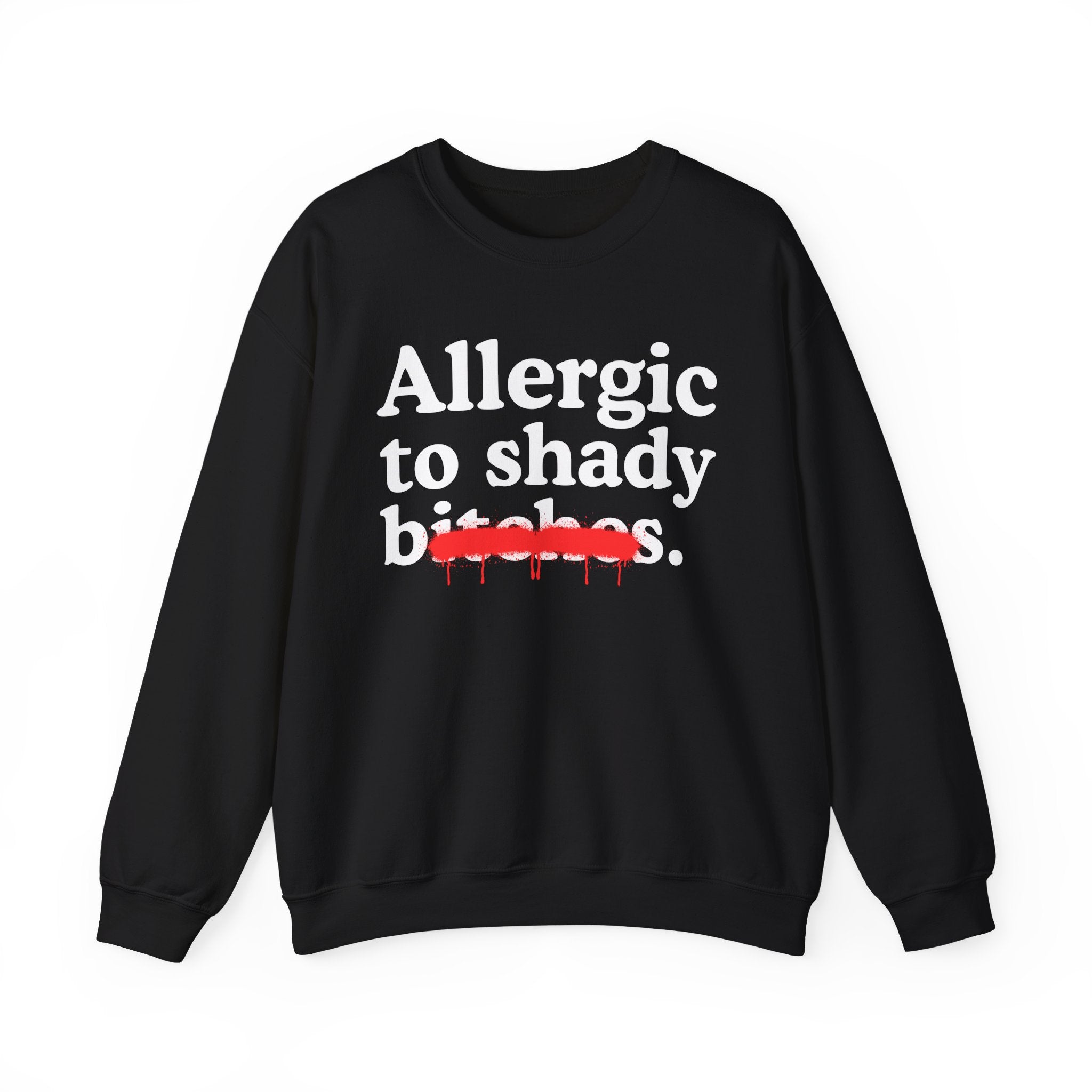 Allergic To Shady Bitches — Sarcastic Sassy Statement Sweatshirt