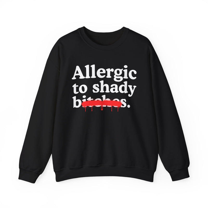 Allergic To Shady Bitches — Sarcastic Sassy Statement Sweatshirt