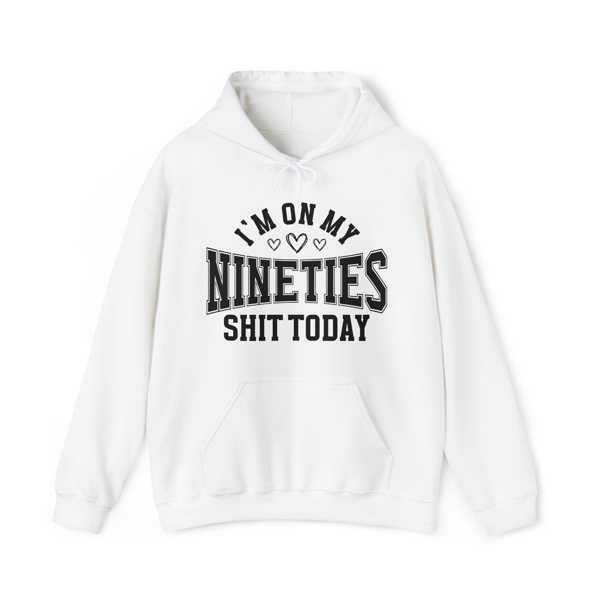 I'm On My Nineties Shit Today -  Hoodie