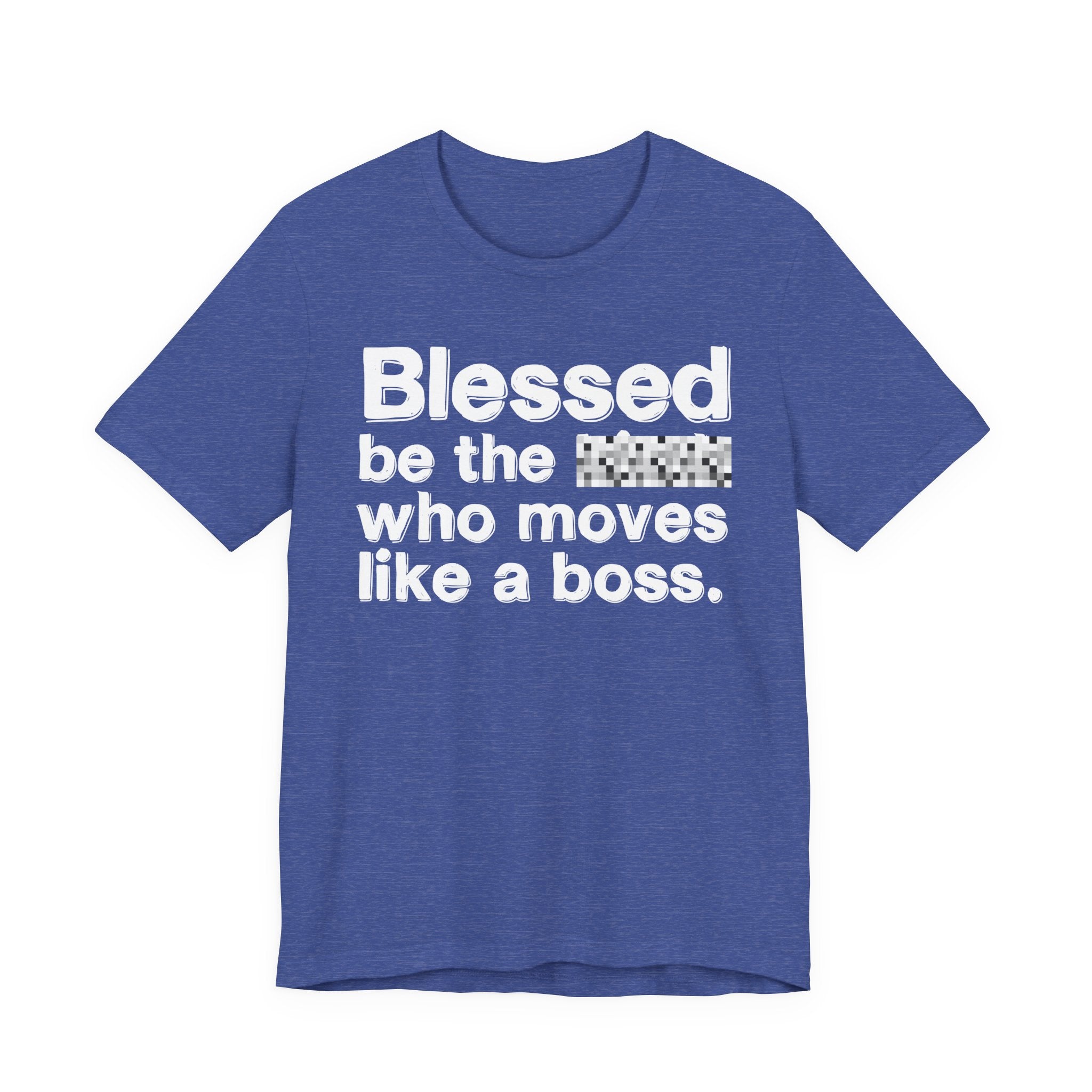 Blessed Be The [Censored] Who Moves Like A Boss - Funny Inspirational Graphic Tee