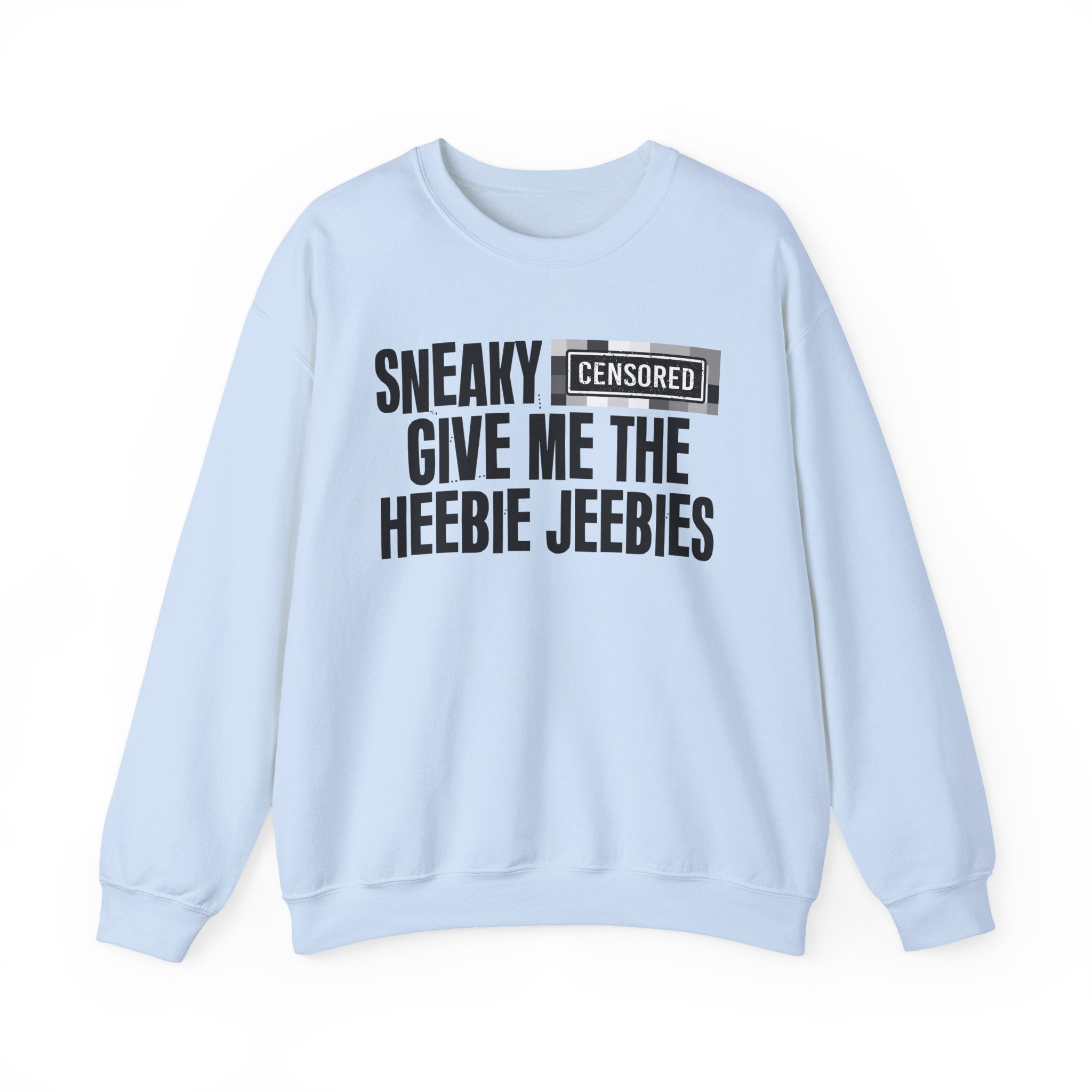Sneaky (Censored Bitches) Give Me The Heebie Jeebies" Funny Scary Quote Sweatshirt