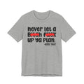 Never Let A Bitch Fuck Up Ya Plan - Money Talk Tee Shirt