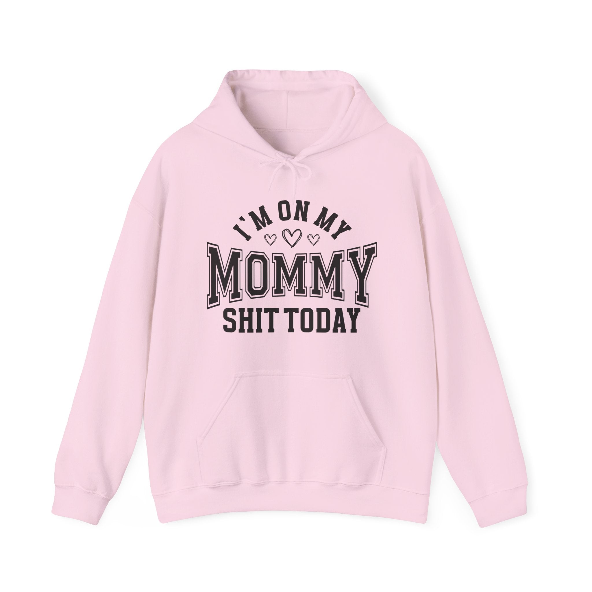 I'm On My Mommy Shit Today —  Hoodie