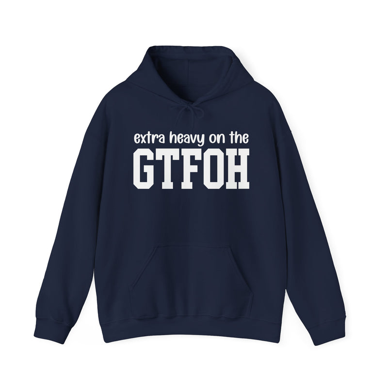 Extra Heavy On The GTFOH — Hoodie