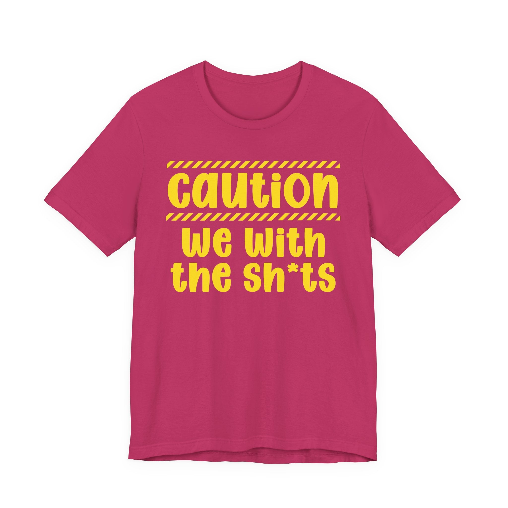 Caution We With The Shits — Bold Warning Statement Tee
