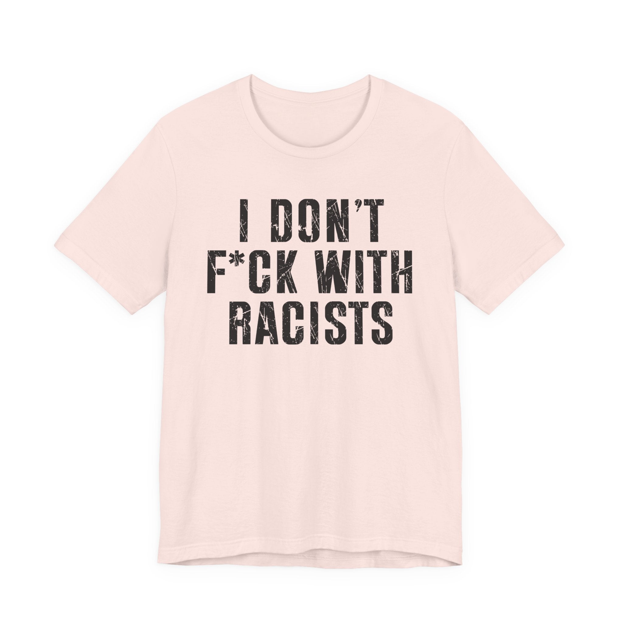 I Don't Fuck With Racists T-Shirt