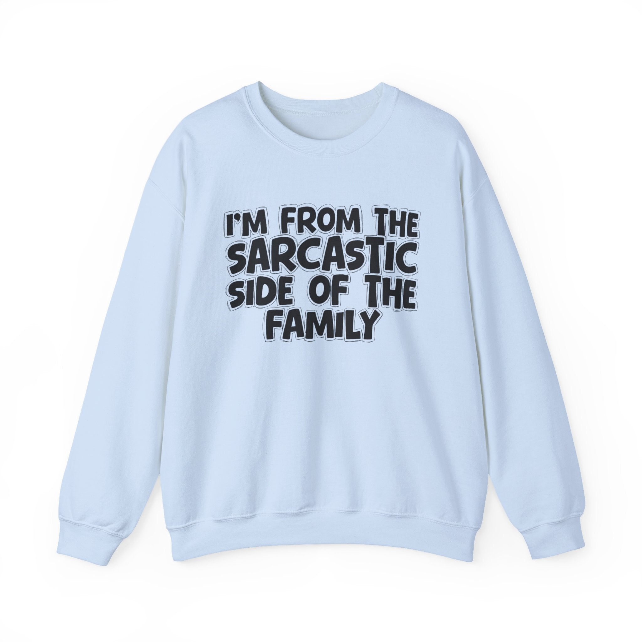 I'm From The Sarcastic Side of the Family — Funny Family Sweatshirt