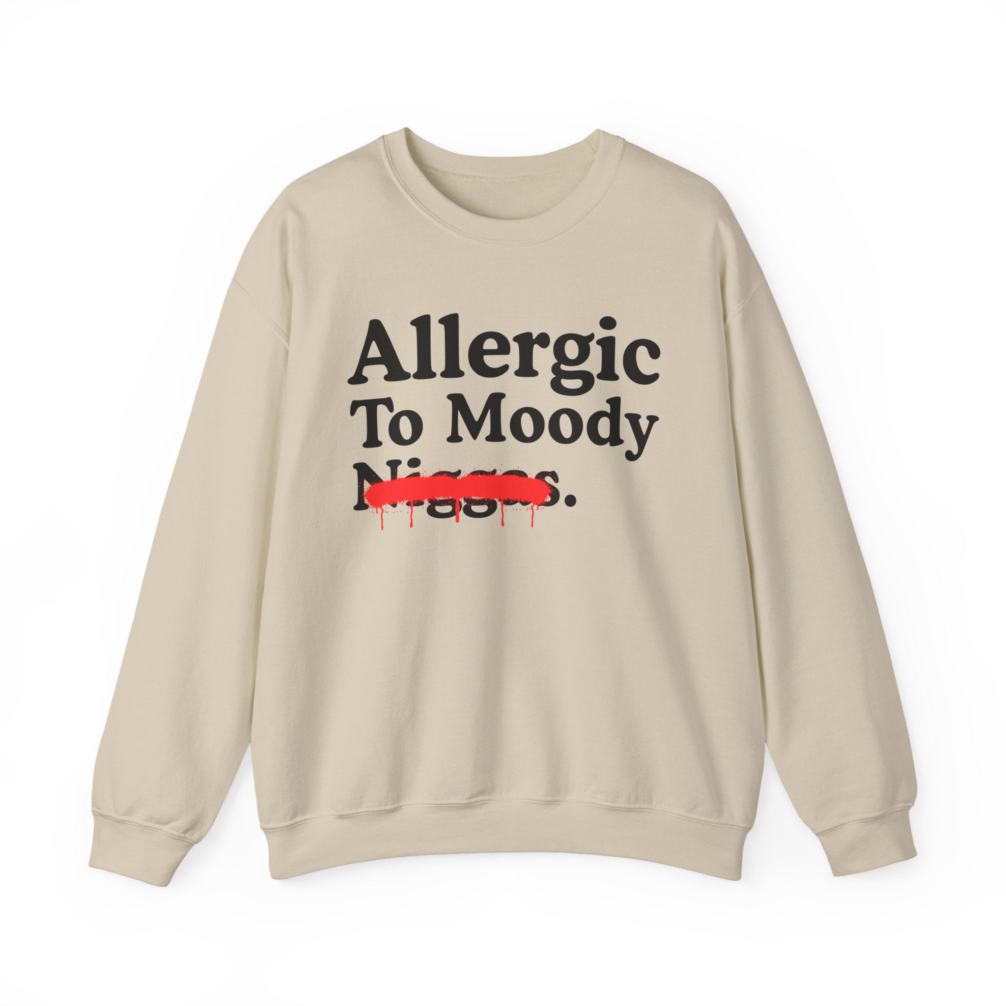 Allergic To Moody Niggas — Sarcastic Statement Sweatshirt
