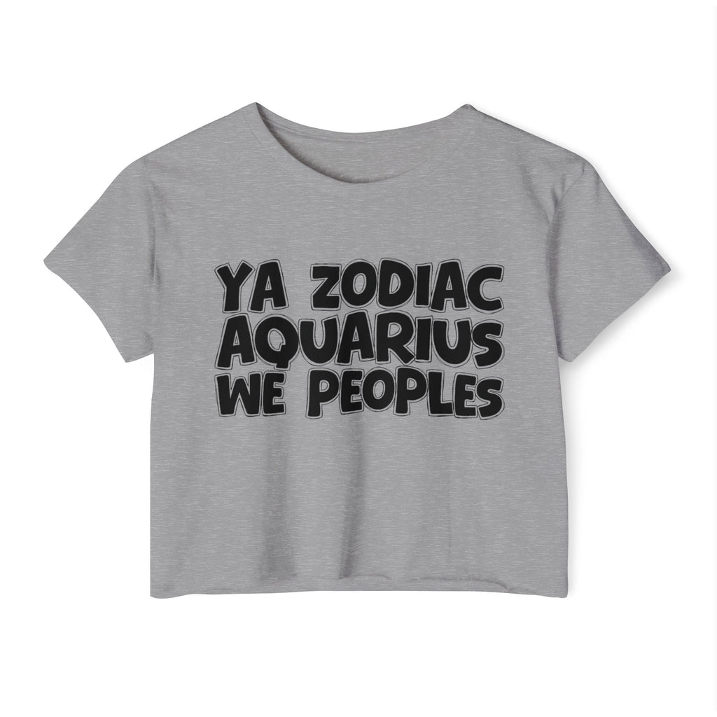 Ya Zodiac Aquarius We Peoples - Fun Zodiac Sign Crop Top