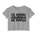 Ya Zodiac Aquarius We Peoples - Fun Zodiac Sign Crop Top