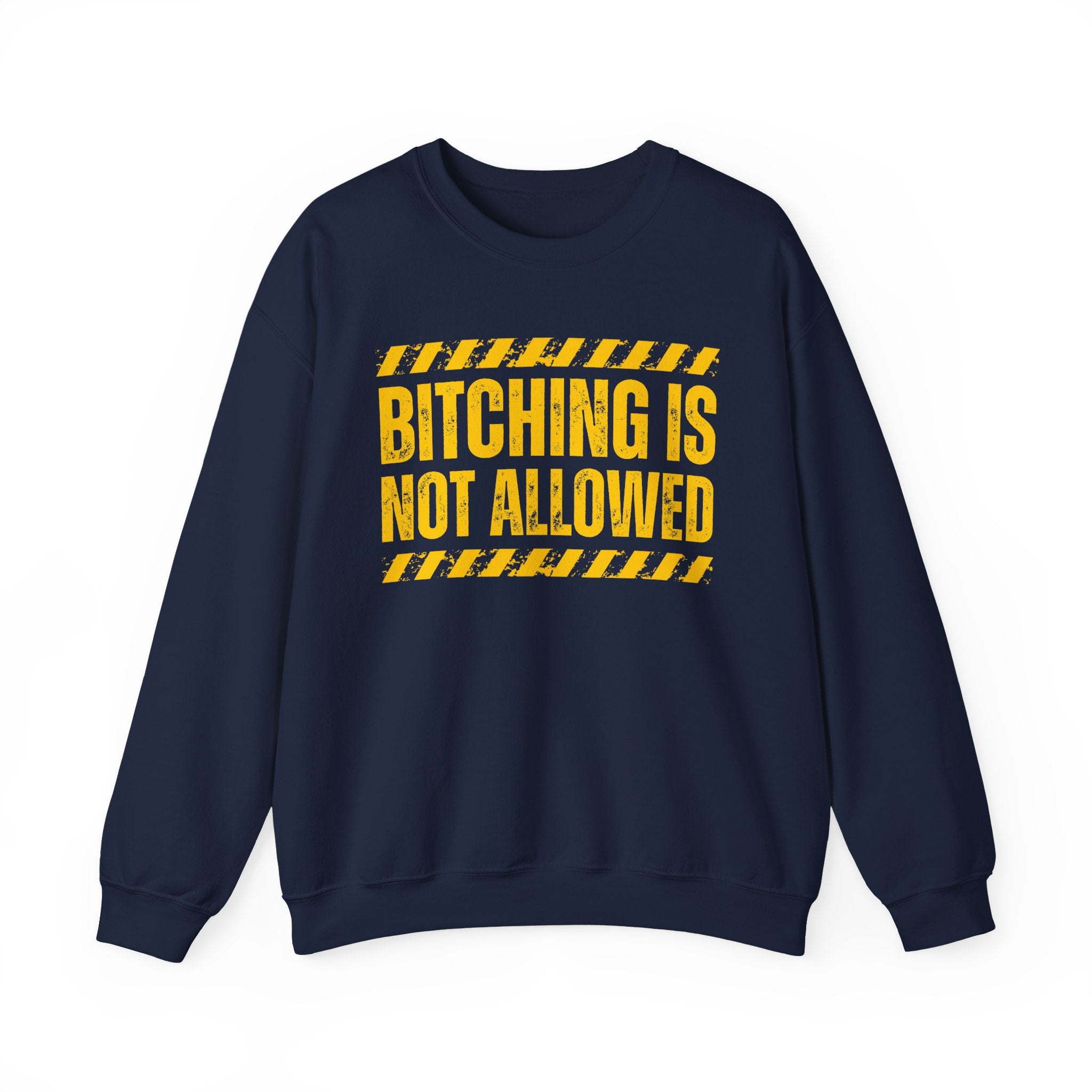 Bitching Is Not Allowed－Explicit No Complaining Sweatshirt