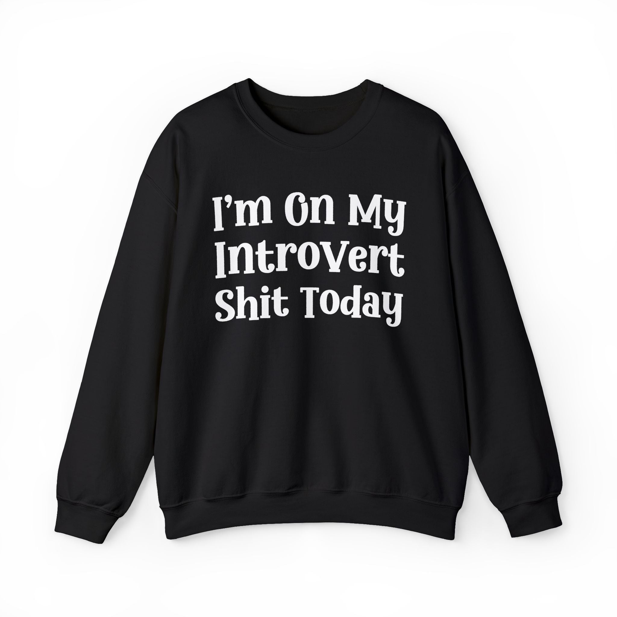 I'm On My Introvert Shit Today -  Sweatshirt