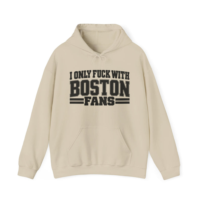 I Only Fuck With Boston Fans — Bold Sport Fans Declaration Hoodie