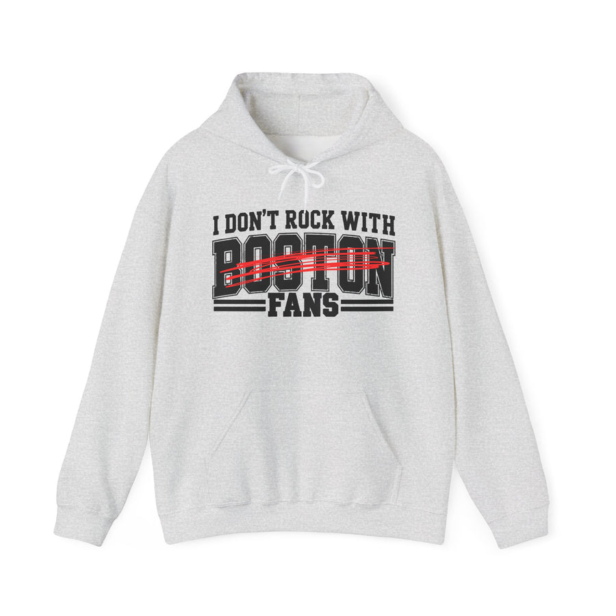 I Don't Rock With Boston Fans — Hoodie front view: I DON'T ROCK WITH BOSTON FANS in bold statement lettering. Street Talk Designs sports statement apparel.