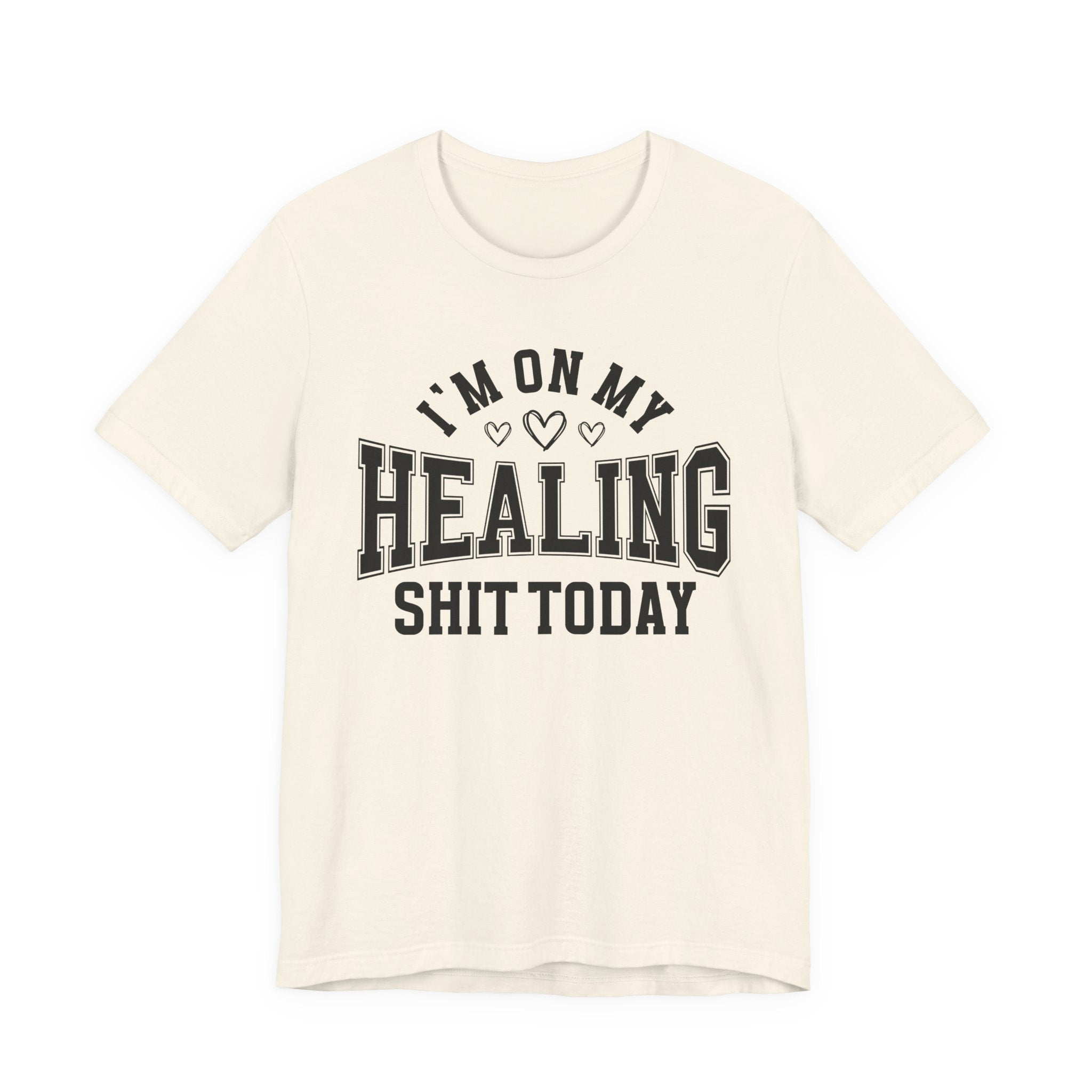 I'm On My Healing Shit Today — T-Shirt