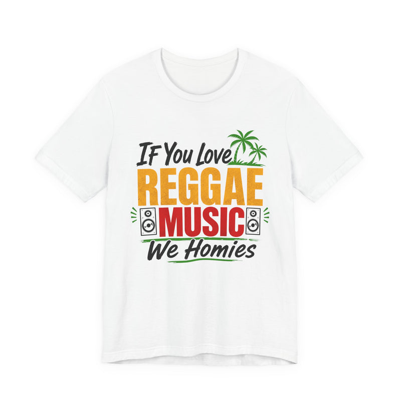 If You Love Reggae Music We Homies － Reggae Music Lover T-Shirt