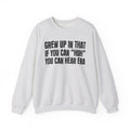 I Grew Up In That If You Can Huh You Can Hear Era - Fun Back In The Day Sweatshirt