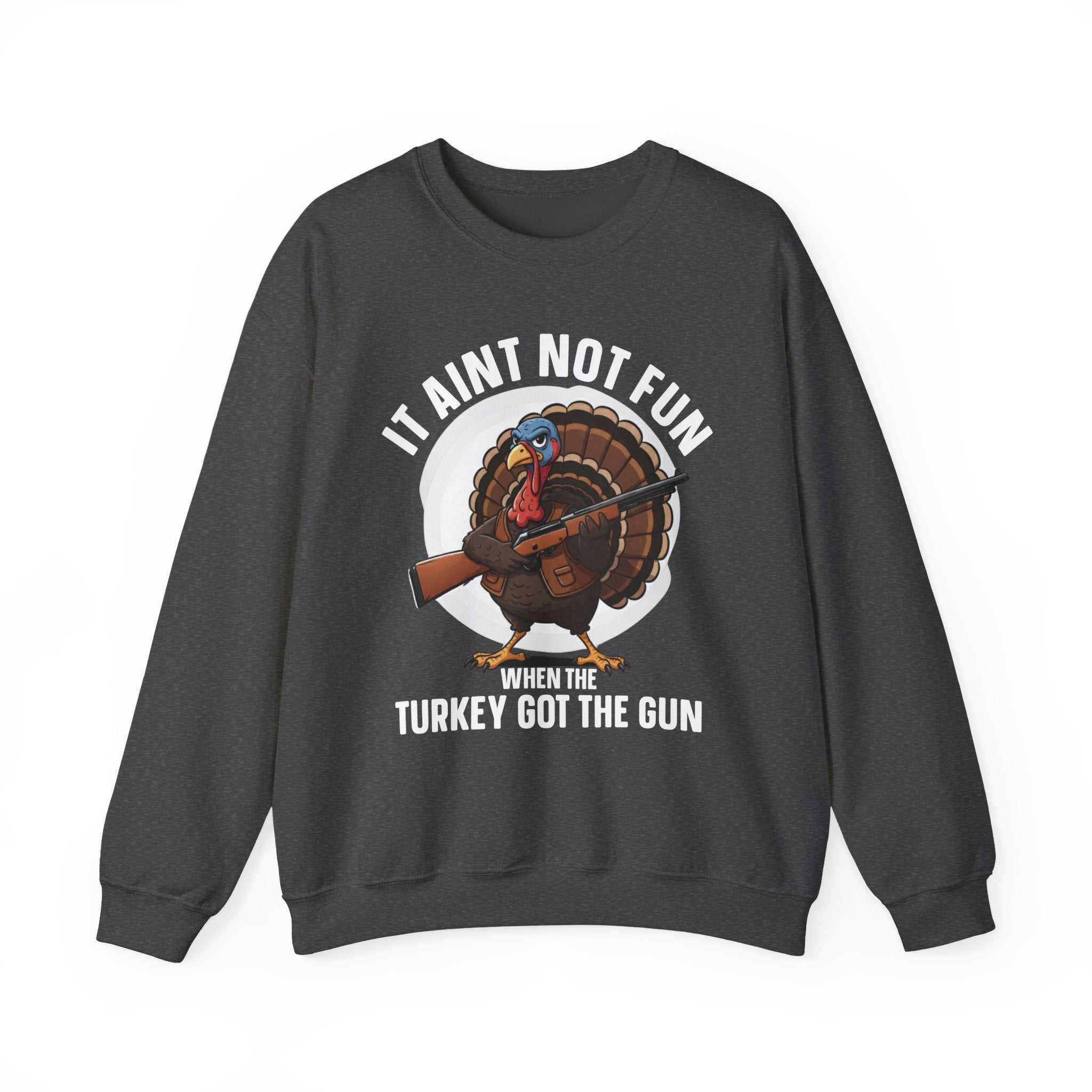 It Aint Not Fun When The Turkey Got The Gun (Fun) — Sweatshirt
