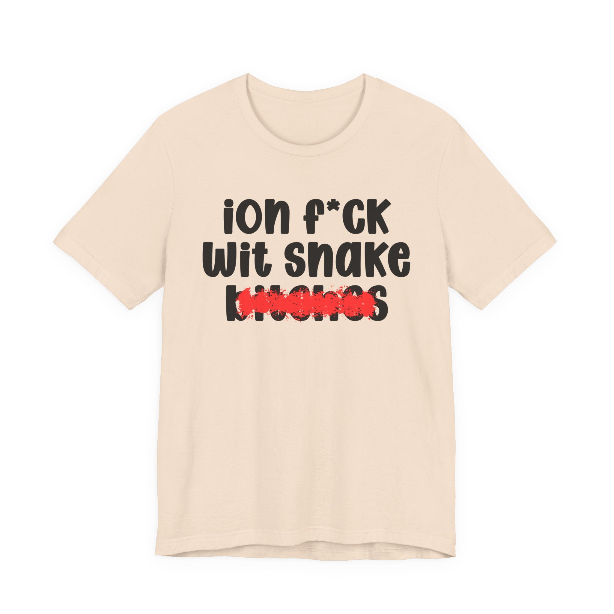 ION (I Don't) FUCK WITH SNAKE BITCHES — Bold Sarcastic Graphic T-Shirt