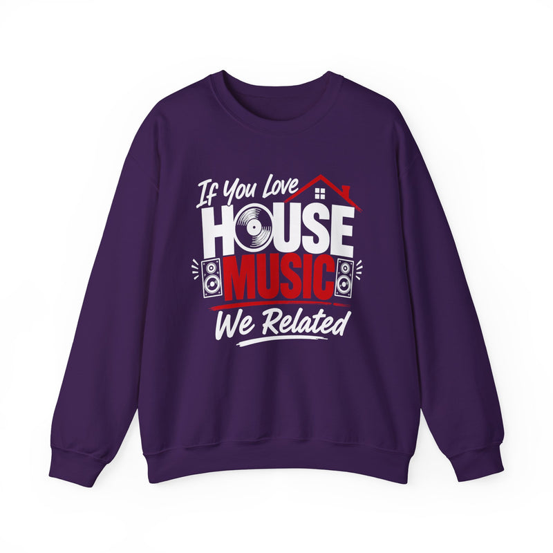 If You Love House Music We Related － House Music Lovers Sweatshirt