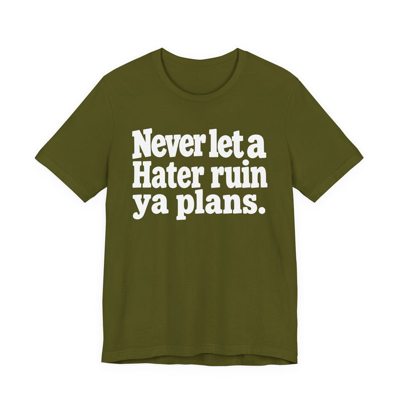 Never Let A Hater Ruin Ya Plans － Motivational Mindset T-shirt