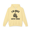 I'm Nice With These - Confident Boxer Statement  Hoodie