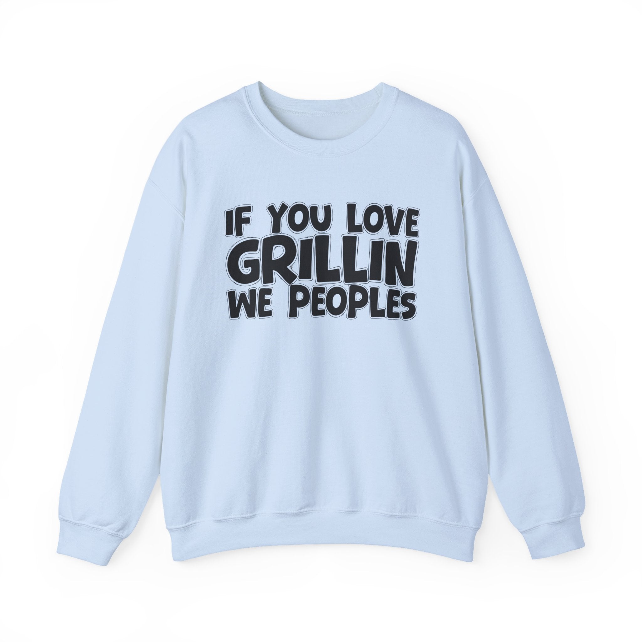 If You Love Grillin We Peoples — Motivational Hustle Statement Sweatshirt