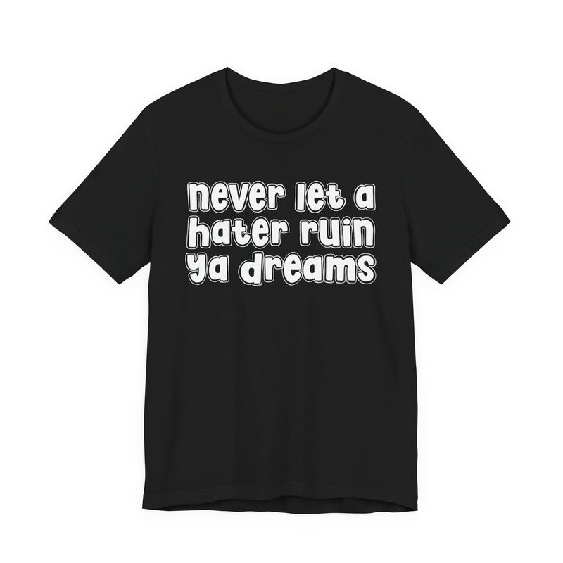 Never Let A Hater Ruin Ya Dreams－Grind Mindset T-shirt