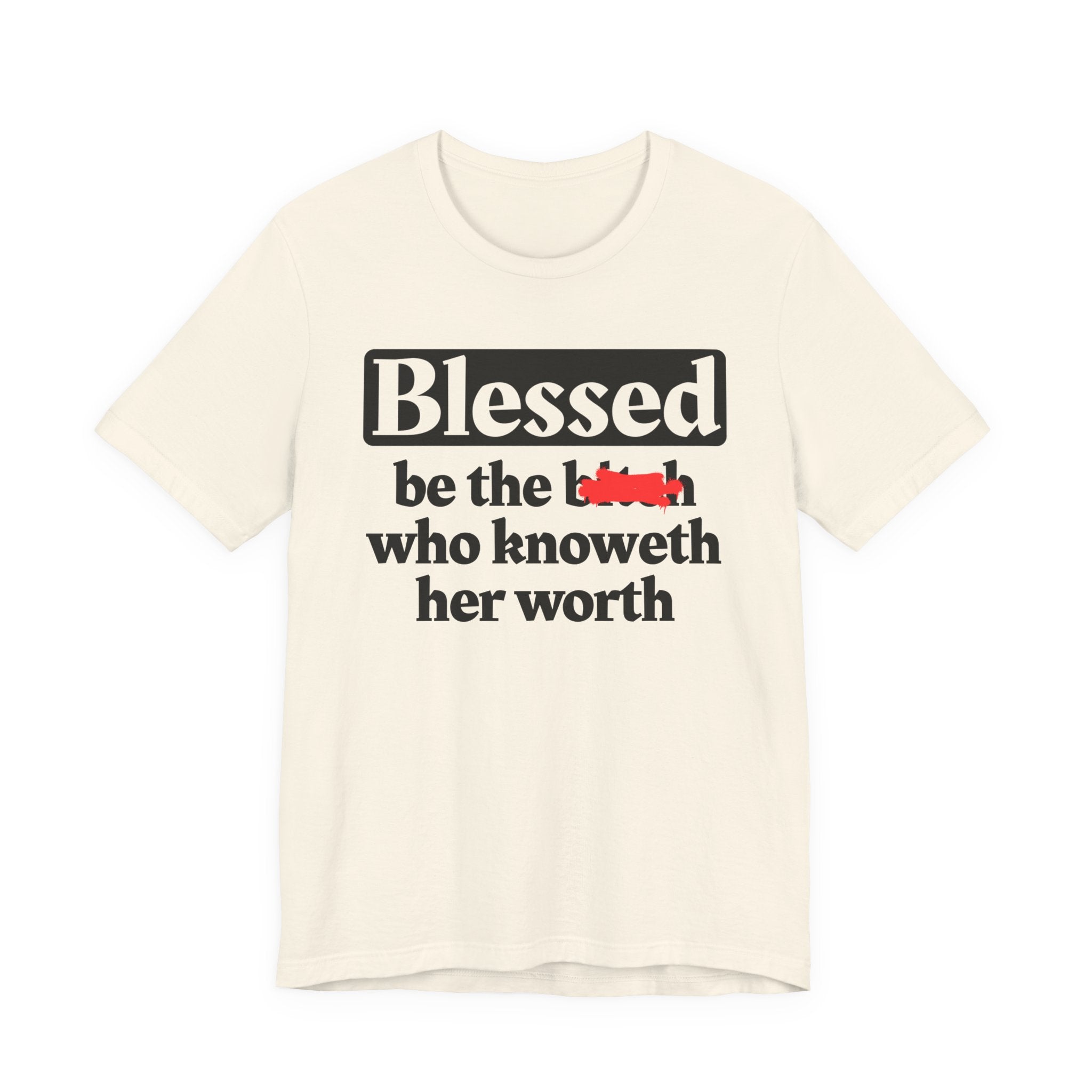 Blessed Be The Bitch Who Knoweth Her Worth － Funny Inspirational T-shirt
