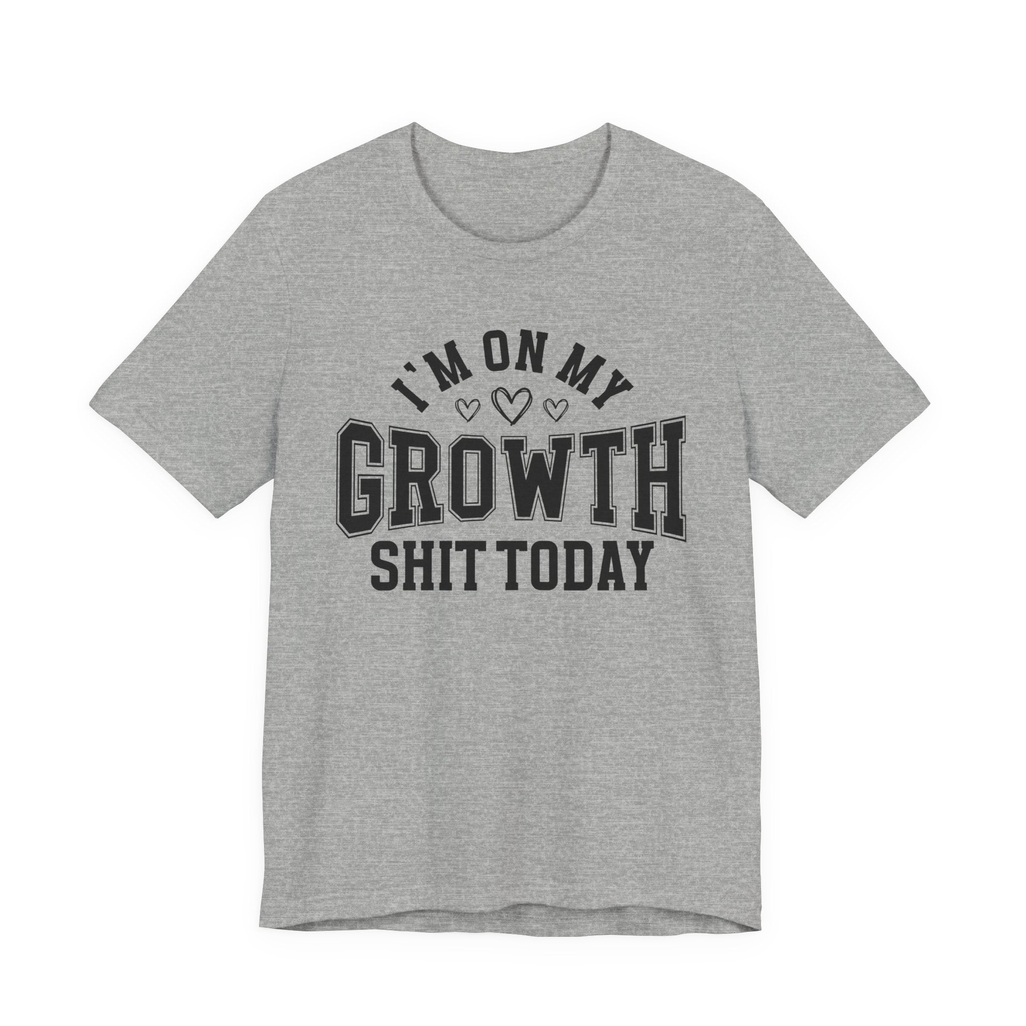 I'm On My Growth Shit Today - T-shirt