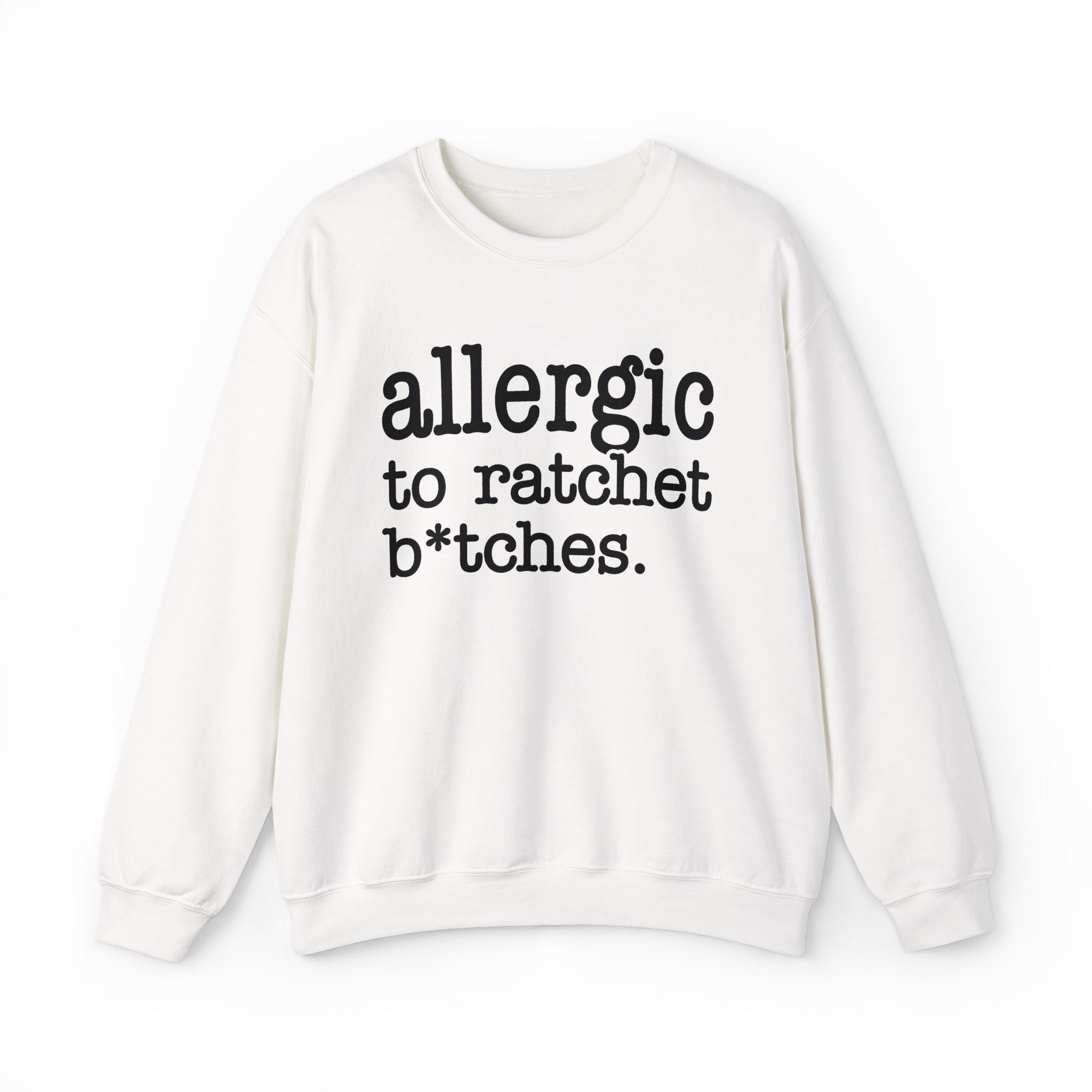 Allergic To Rachet Bitches — Sweatshirt