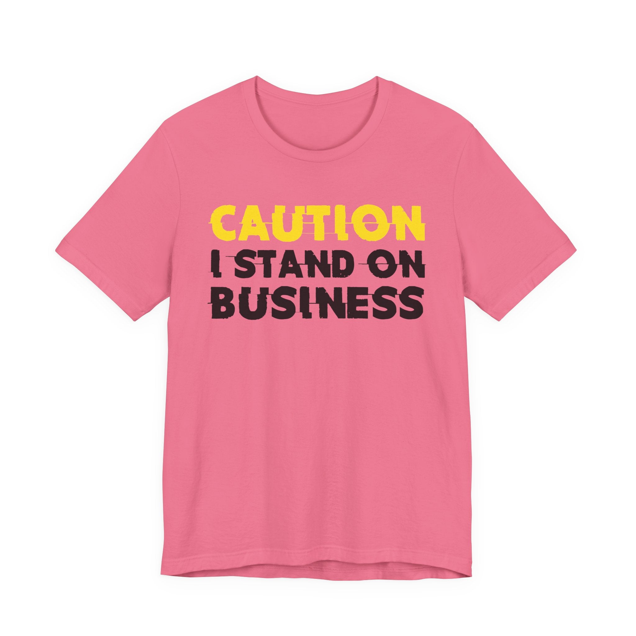Caution I Stand On Business — Bold Warning Statement Tee