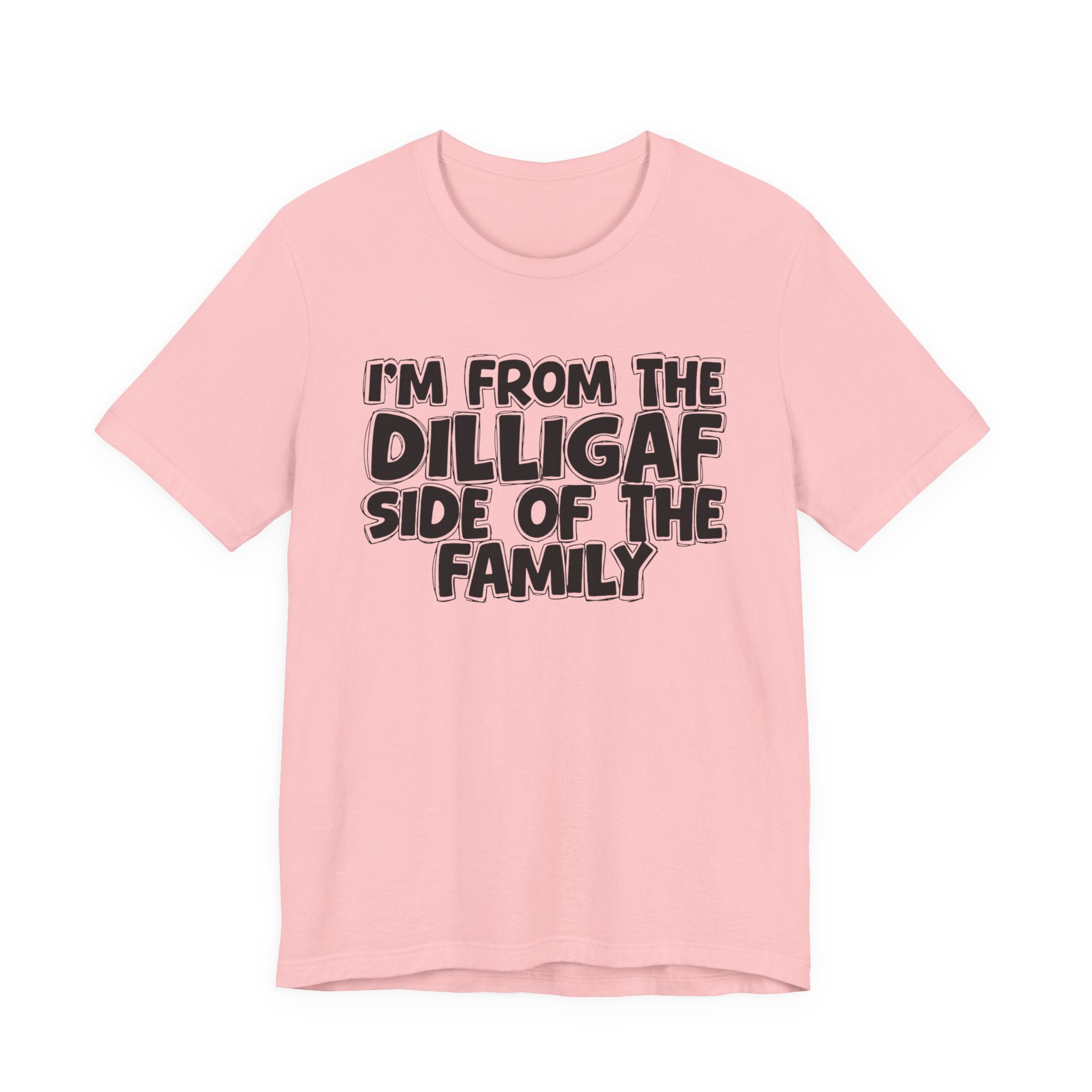 I'm From The Diligaf Side of the Family — Funny Family Pride Tee