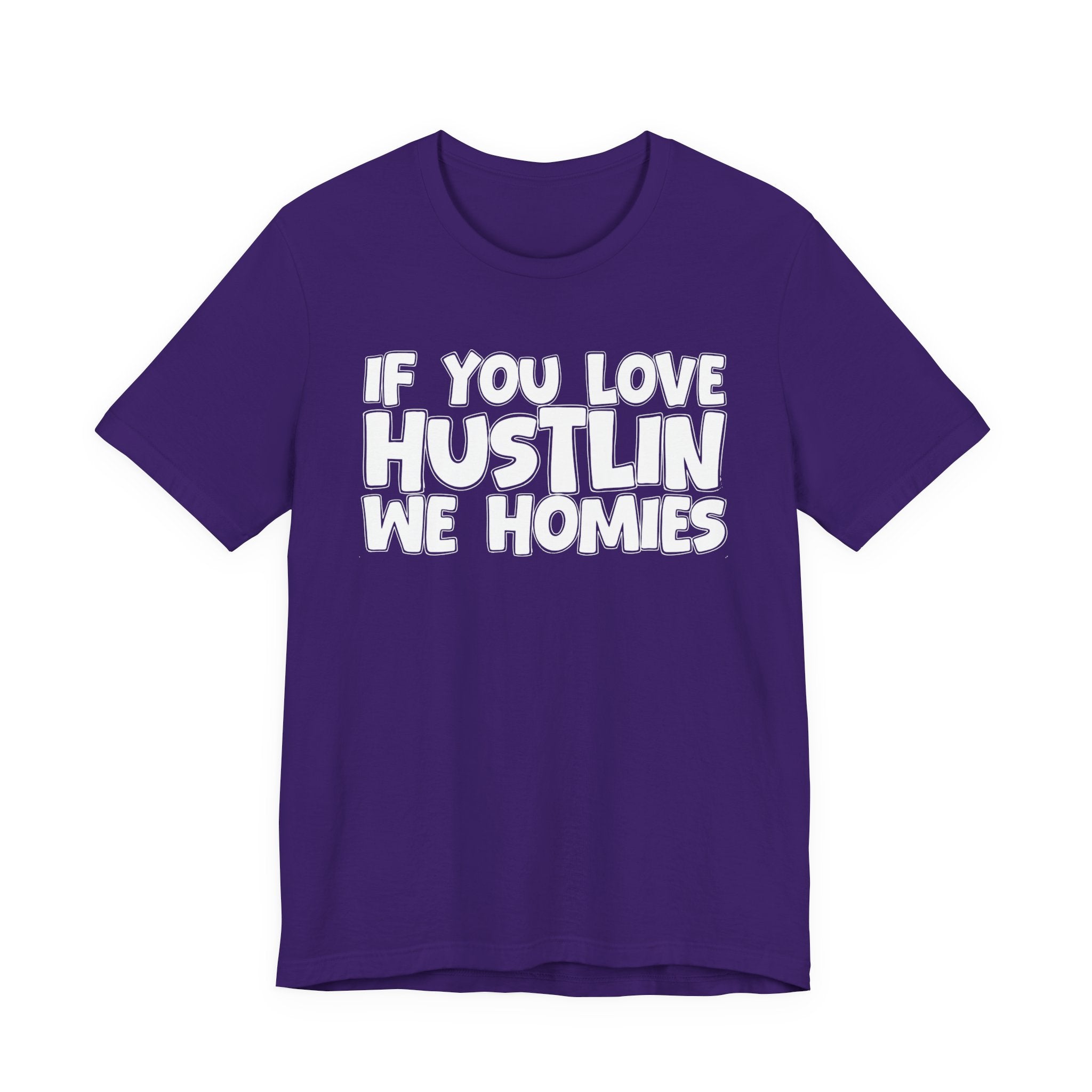 If  You Love Hustlin We Homies — Motivational Hustle Statement T-Shirt