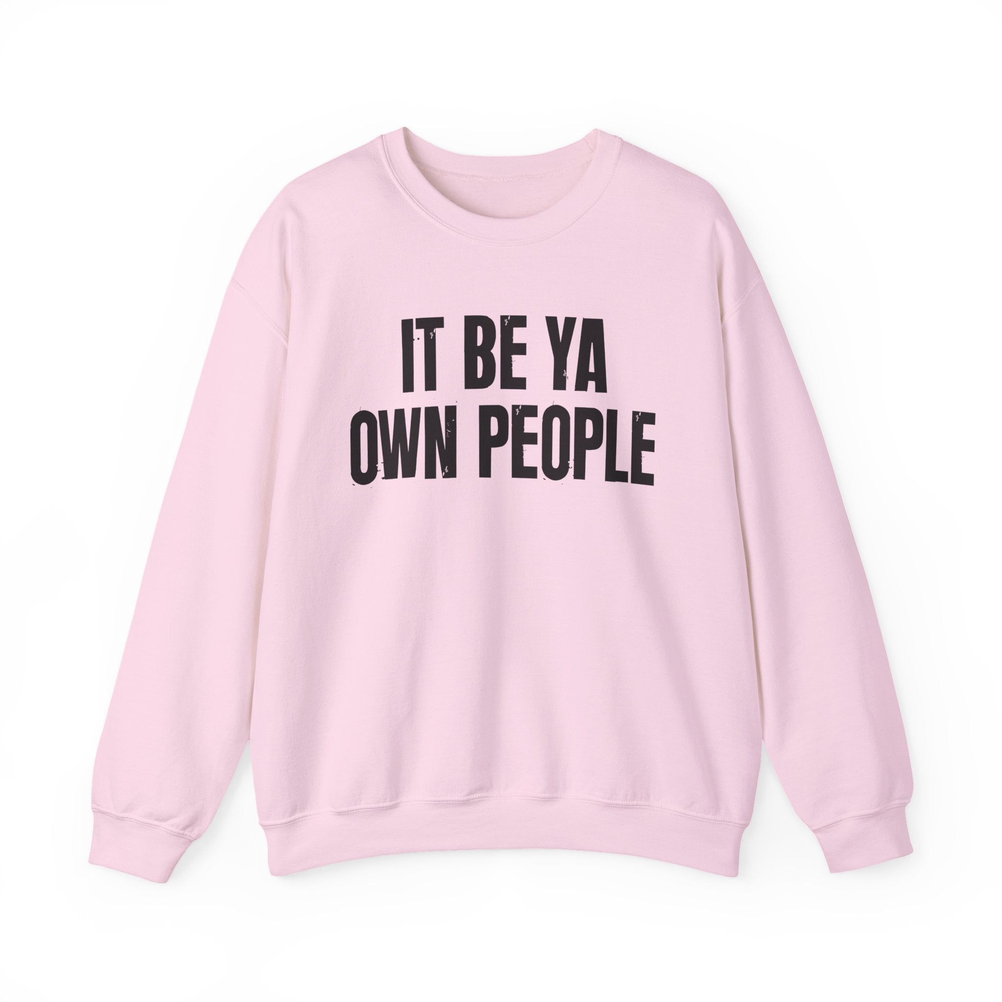 It Be Ya Own People — Black Saying Sweatshirt