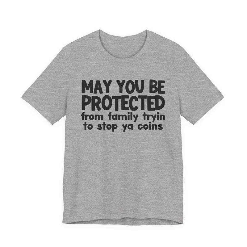 May You Be Protected From Family Tryin To Stop Ya Coins — Funny Sarcastic Prayer Tee