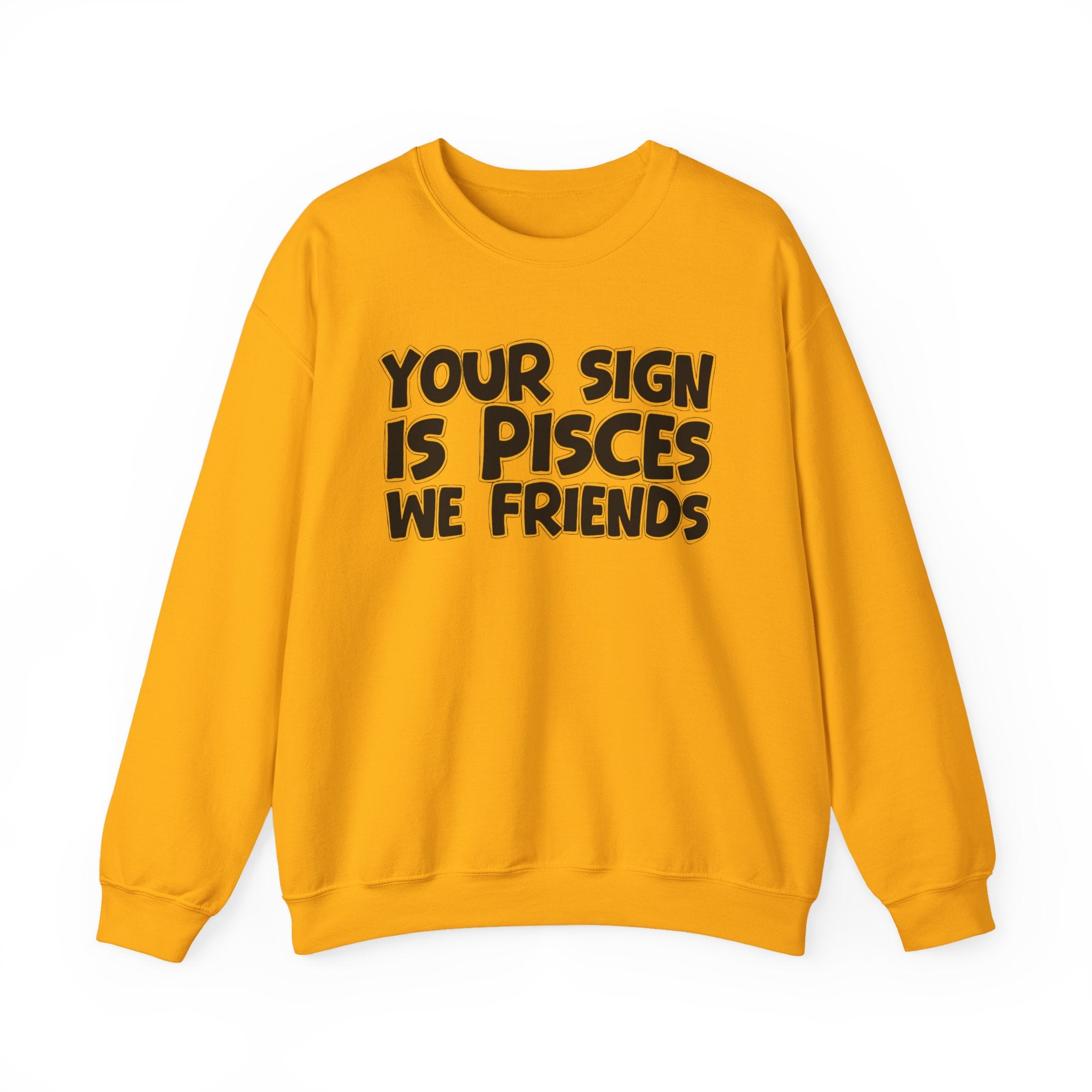 Your Sign is PISCES We Friends - Fun Astrological Pride Sweatshirt
