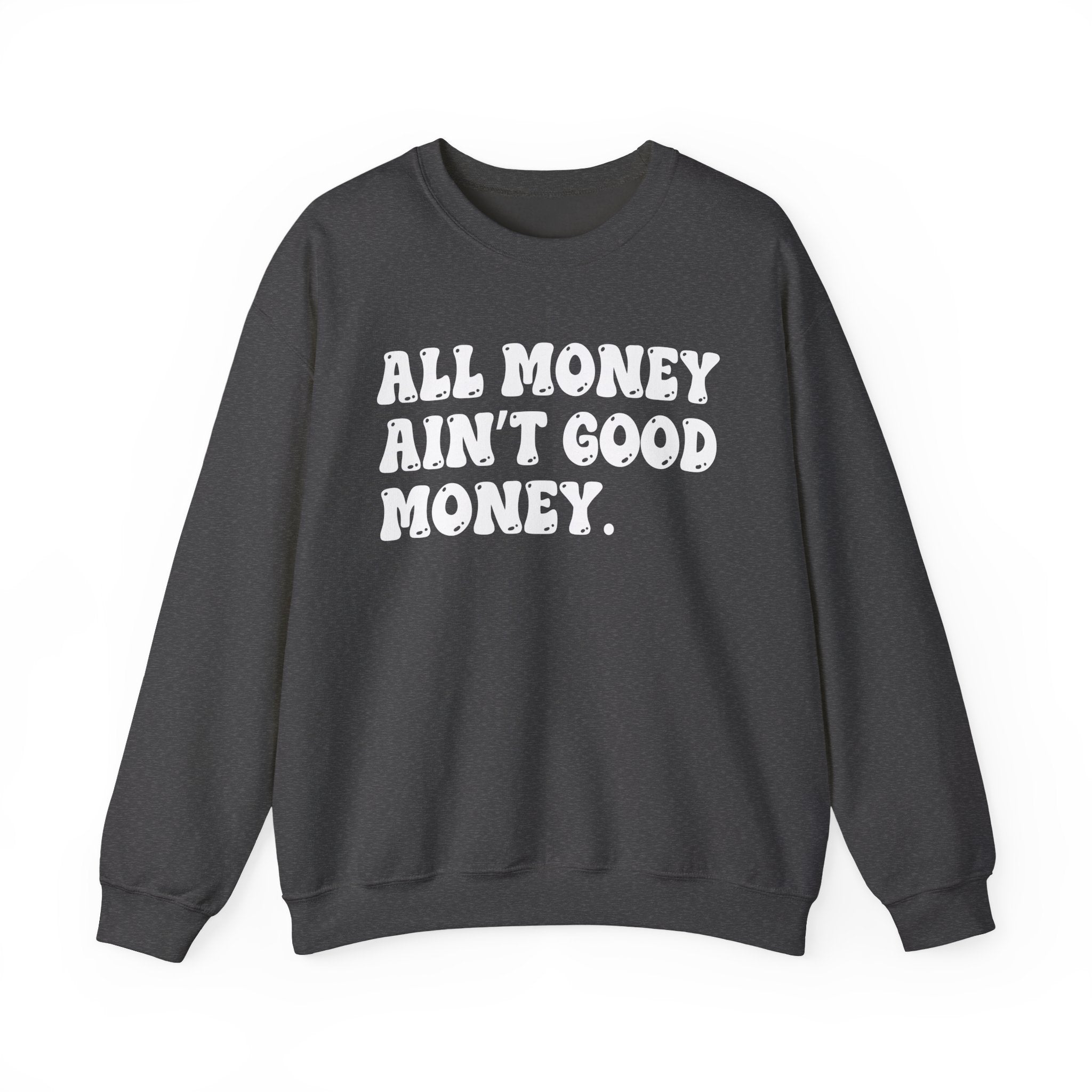 All Good Money Ain't Good Money – Funny Sarcastic Graphic Sweatshirt