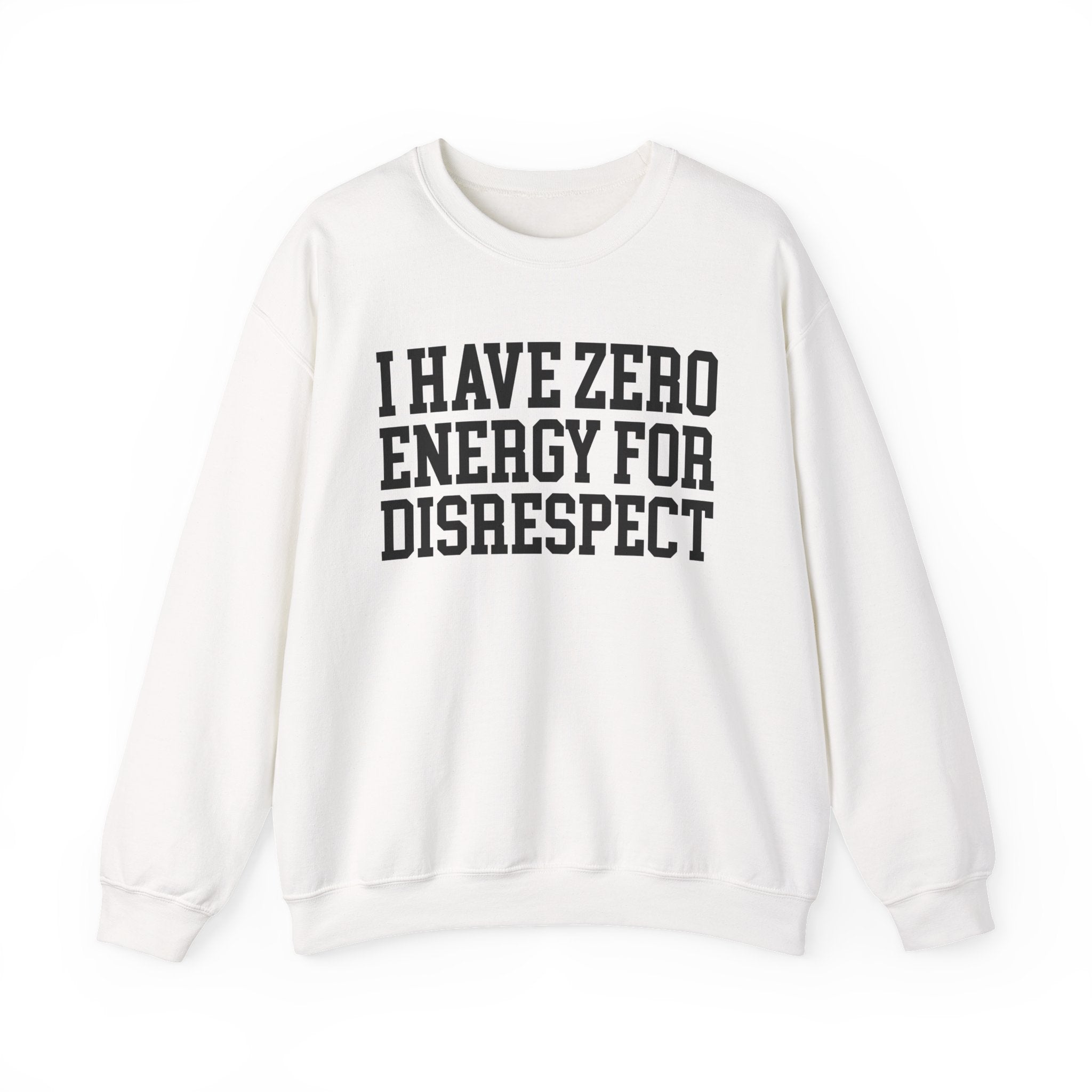 I Have Zero Energy For Disrespect - Sweatshirt